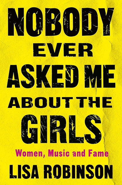 Nobody Ever Asked Me about the Girls: Women, Music and Fame cover image