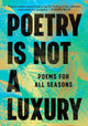 Poetry Is Not a Luxury: Poems for All Seasons cover image