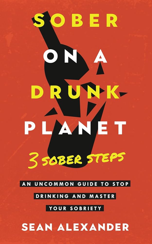 Sober On A Drunk Planet: 3 Sober Steps. An Uncommon Guide To Stop Drinking and Master Your Sobriety (Quit Lit Sobriety Series) cover image