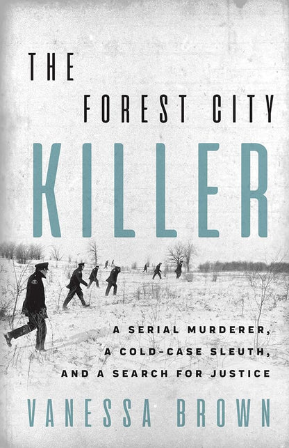 The Forest City Killer: A Serial Murderer, a Cold-Case Sleuth, and a Search for Justice cover image