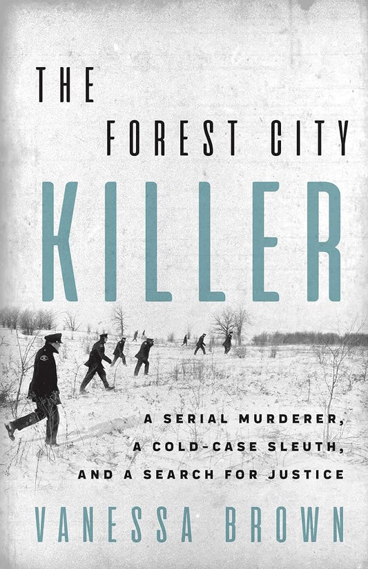 The Forest City Killer: A Serial Murderer, a Cold-Case Sleuth, and a Search for Justice cover image