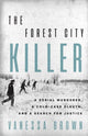 The Forest City Killer: A Serial Murderer, a Cold-Case Sleuth, and a Search for Justice cover image