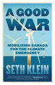 A Good War: Mobilizing Canada for the Climate Emergency cover image