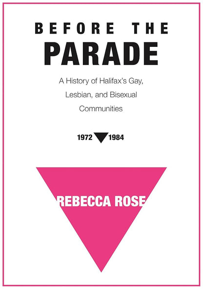 Before the Parade: A History of Halifax's Gay, Lesbian, and Bisexual Communities, 1972-1984 cover image