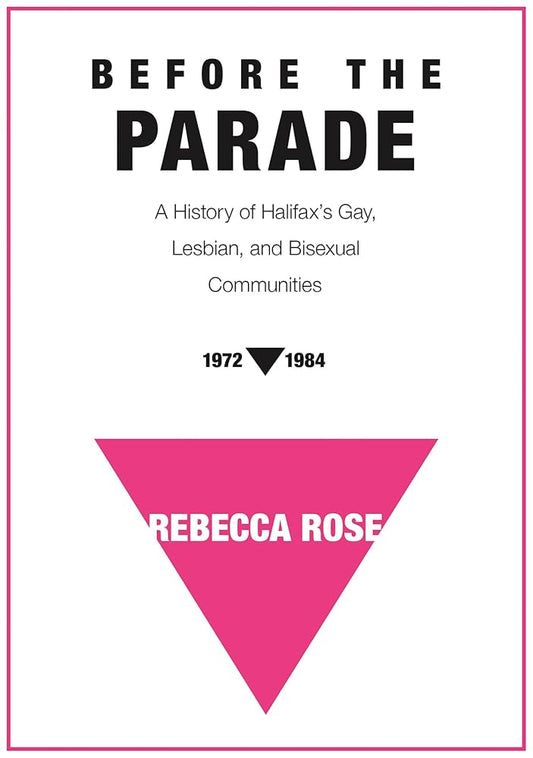 Before the Parade: A History of Halifax's Gay, Lesbian, and Bisexual Communities, 1972-1984 cover image