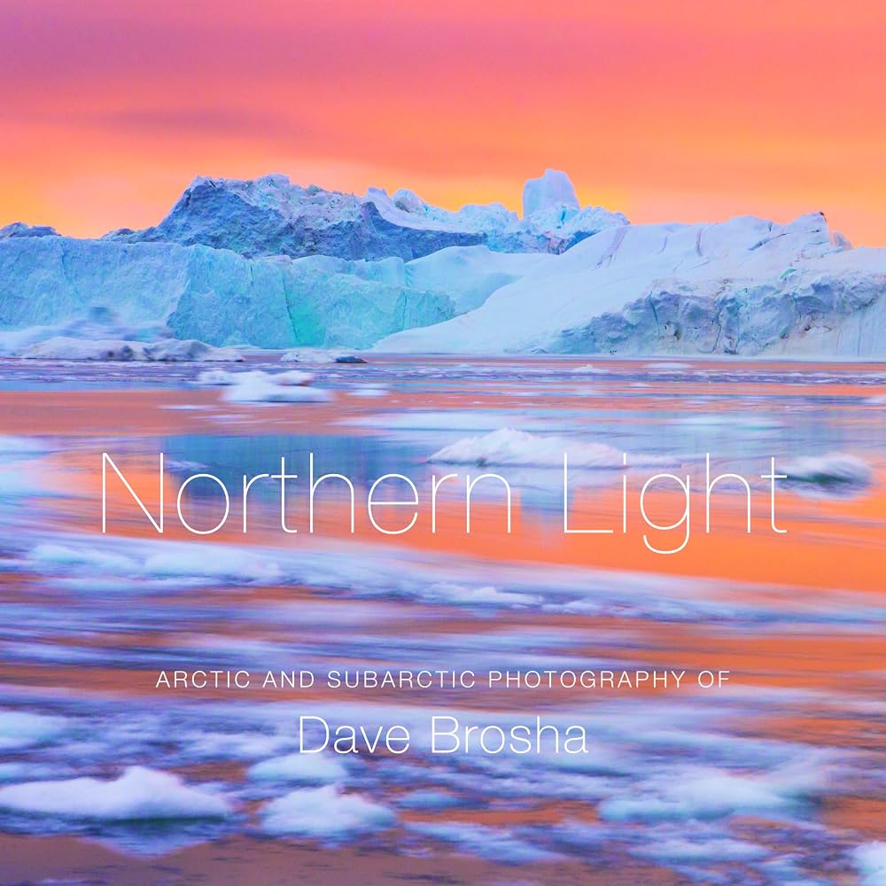 Northern Light: The Arctic and Subarctic Photography of Dave Brosha cover image