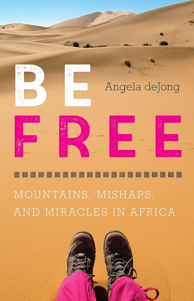 Be Free: Mountains, Mishaps, and Miracles in Africa cover image