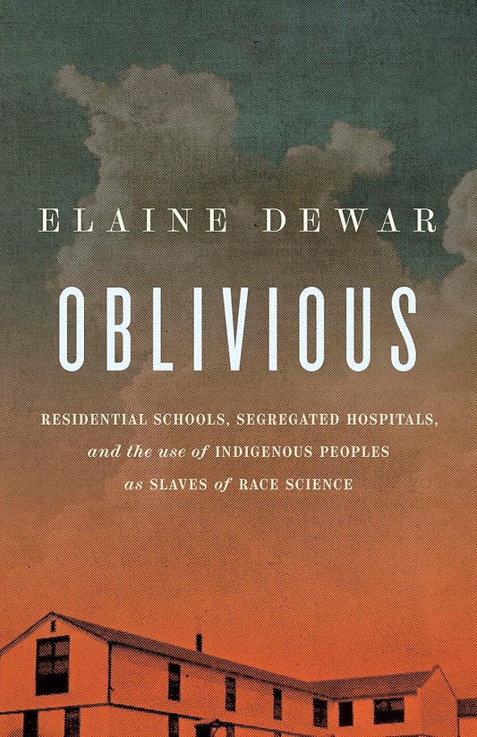Oblivious: Residential Schools, Segregated Hospitals, and the use of Indigenous Peoples as Slaves of Race Science cover image