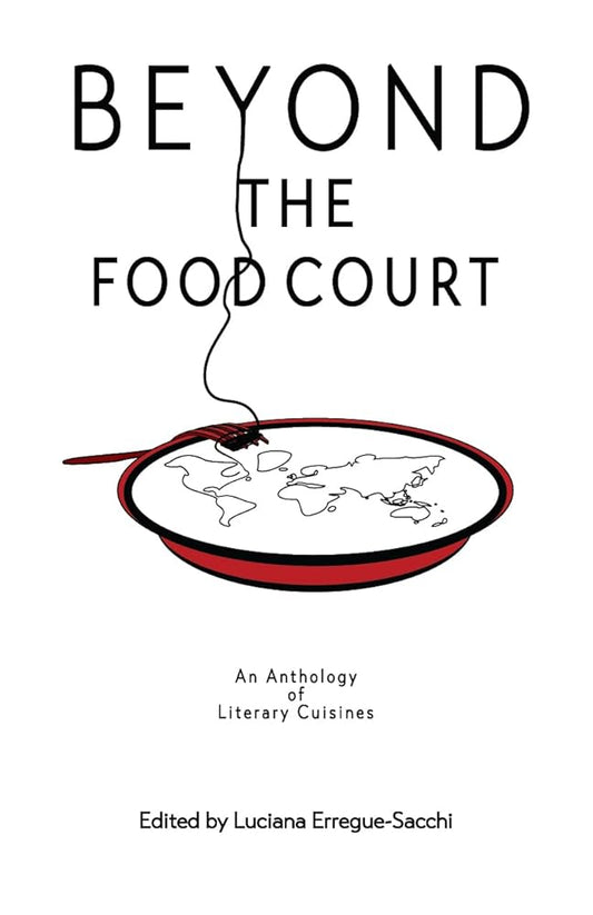 Beyond the Food Court: An Anthology of Literary Cuisines (Beyond the Senses) cover image