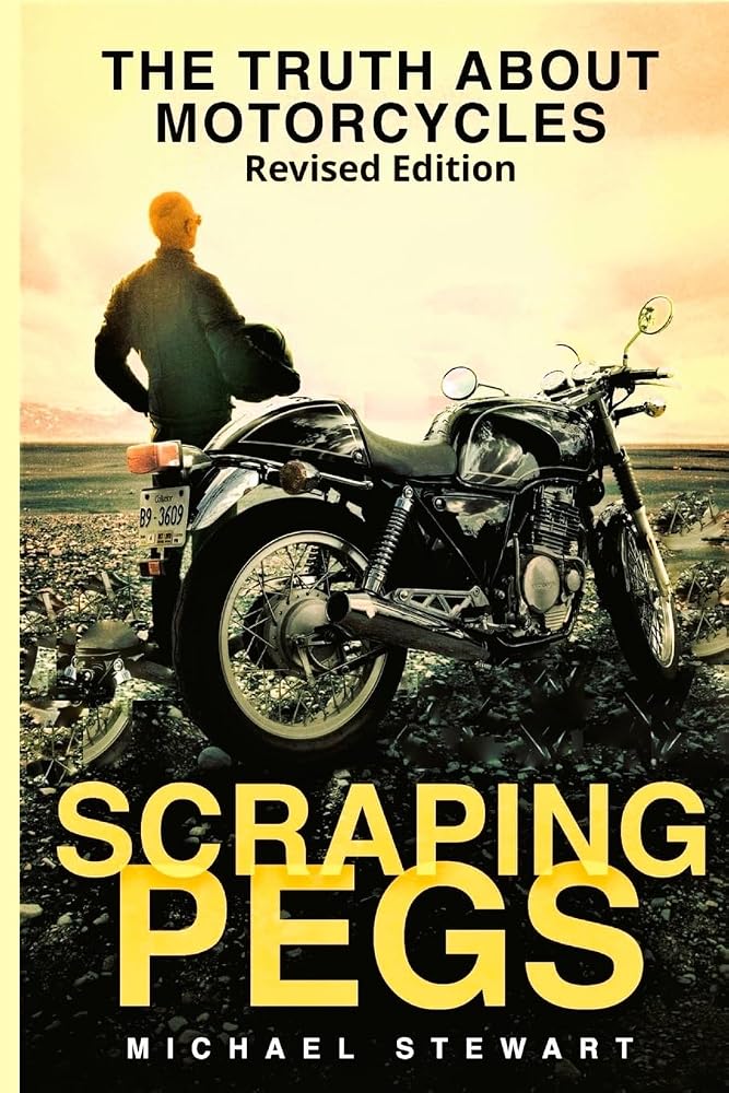 Scraping Pegs: The Truth About Motorcycles (Scraping Pegs, Motorcycle Books) cover image