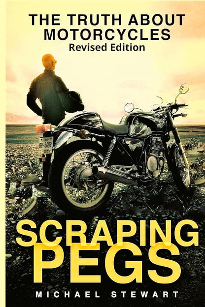 Scraping Pegs: The Truth About Motorcycles (Scraping Pegs, Motorcycle Books) cover image