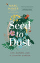 Seed to Dust: Life, Nature, and a Country Garden cover image