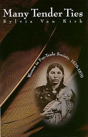 Many Tender Ties: Women in Fur-Trade Society, 1670-1870 cover image