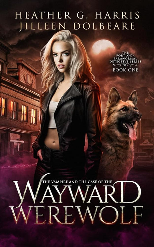 The Vampire and the Case of the Wayward Werewolf: An Urban Fantasy Novel (The Portlock Paranormal Detective Series) cover image