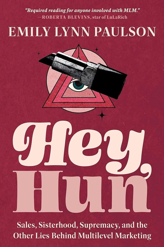 Hey, Hun: Sales, Sisterhood, Supremacy, and the Other Lies Behind Multilevel Marketing cover image