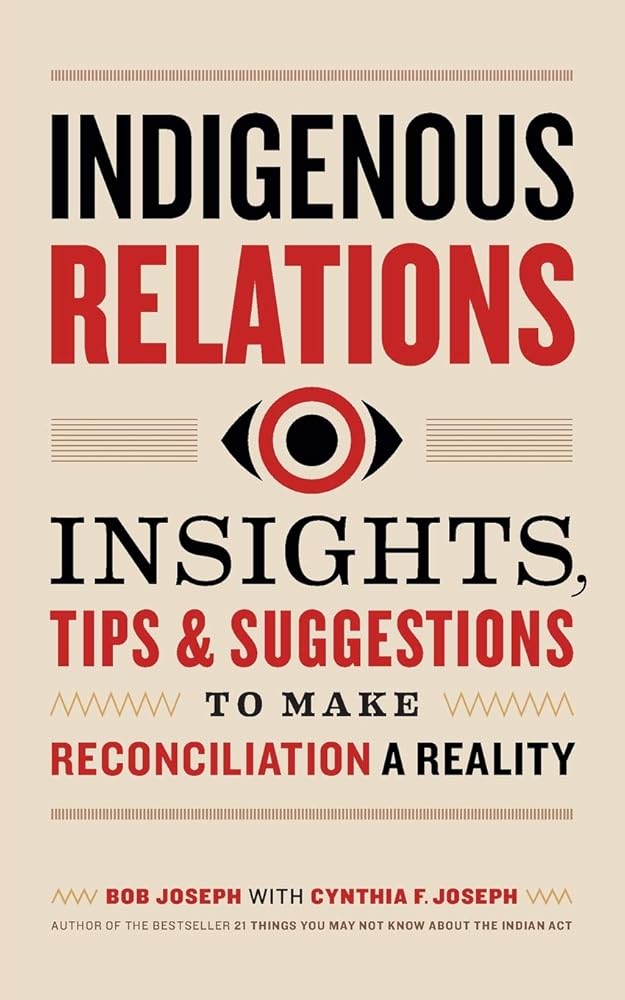 Indigenous Relations: Insights, Tips & Suggestions to Make Reconciliation a Reality cover image