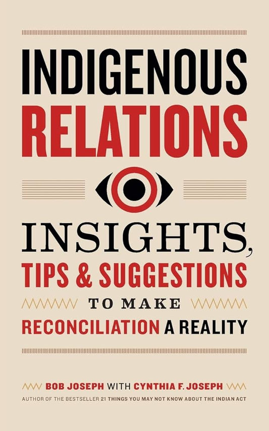 Indigenous Relations: Insights, Tips & Suggestions to Make Reconciliation a Reality cover image