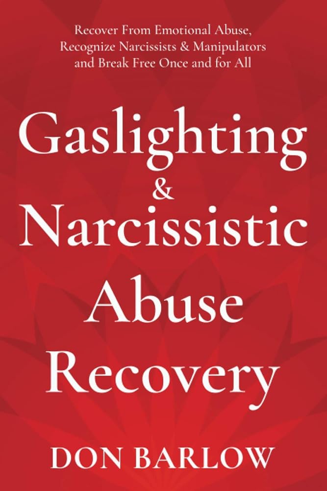 Gaslighting & Narcissistic Abuse Recovery: Recover from Emotional Abuse, Recognize Narcissists & Manipulators and Break Free Once and for All cover image