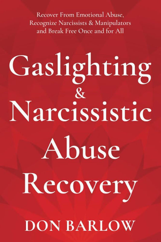 Gaslighting & Narcissistic Abuse Recovery: Recover from Emotional Abuse, Recognize Narcissists & Manipulators and Break Free Once and for All cover image
