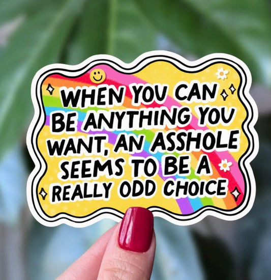 Be Anything You Want, Just Don't Be An Asshole Sticker *pre-sale*