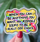 Be Anything You Want, Just Don't Be An Asshole Sticker *pre-sale*