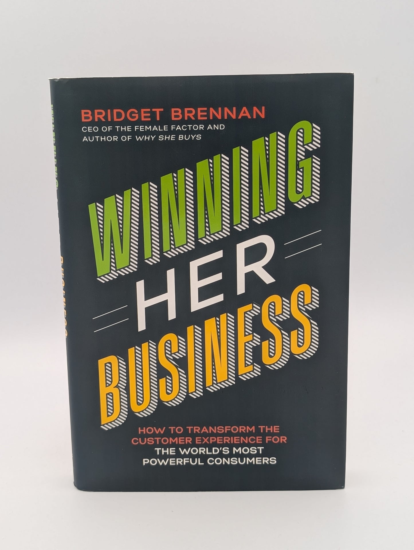 Winning Her Business: How to Transform the Customer Experience for the World's Most Powerful Consumers