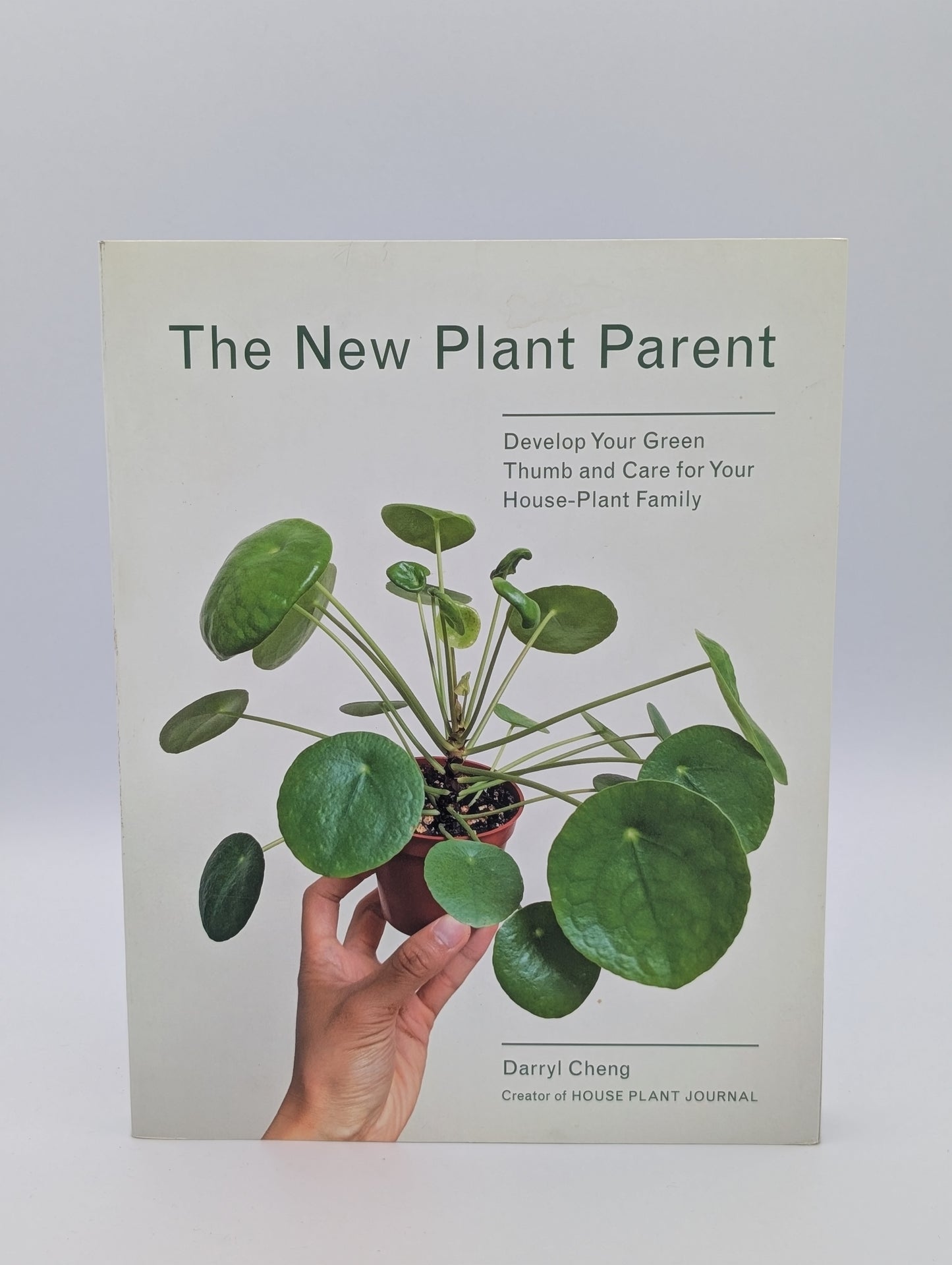 The New Plant Parent: Develop Your Green Thumb and Care for Your House-Plant Family