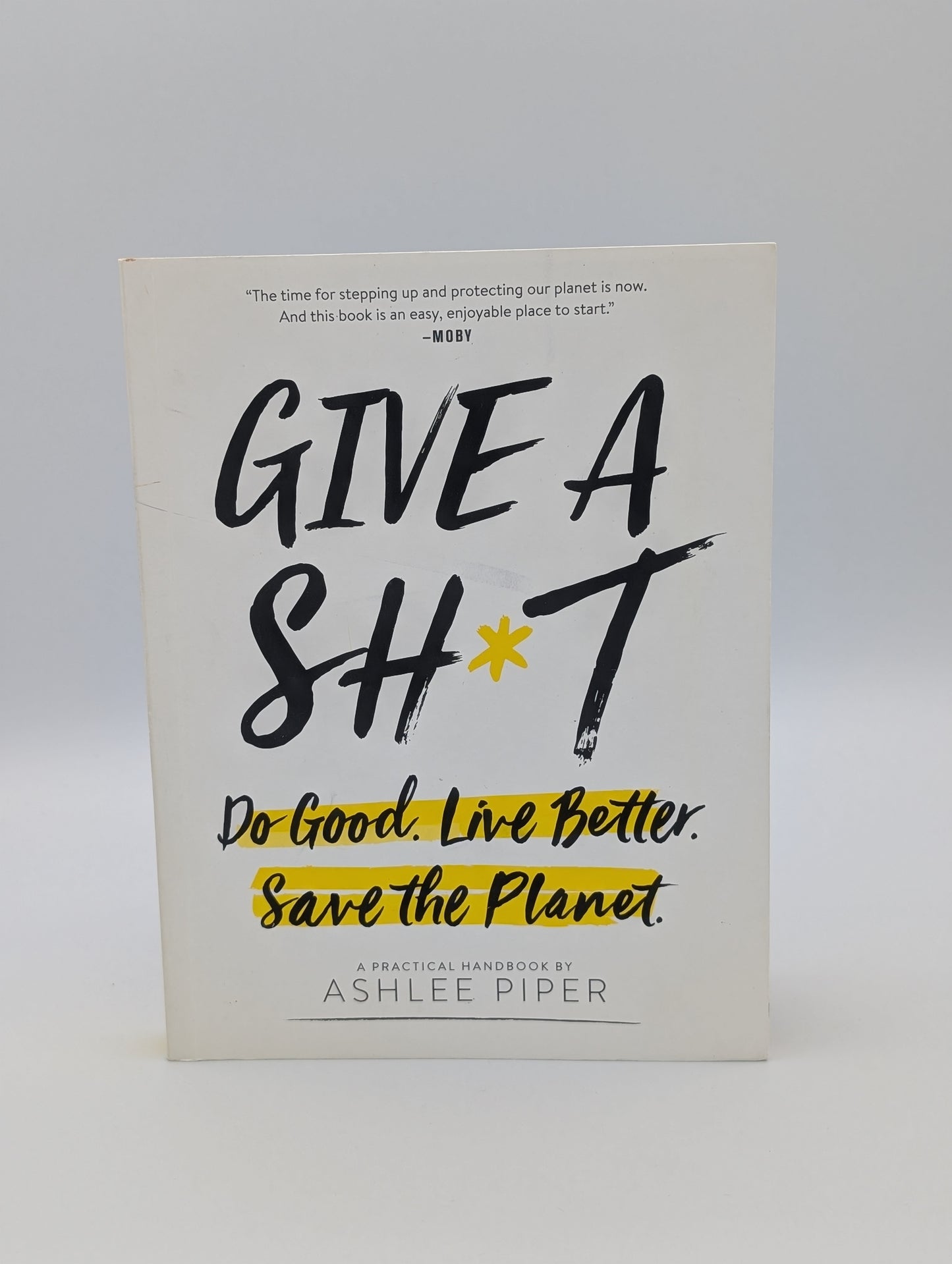 Give a Sh*t: Do Good. Live Better. Save the Planet.