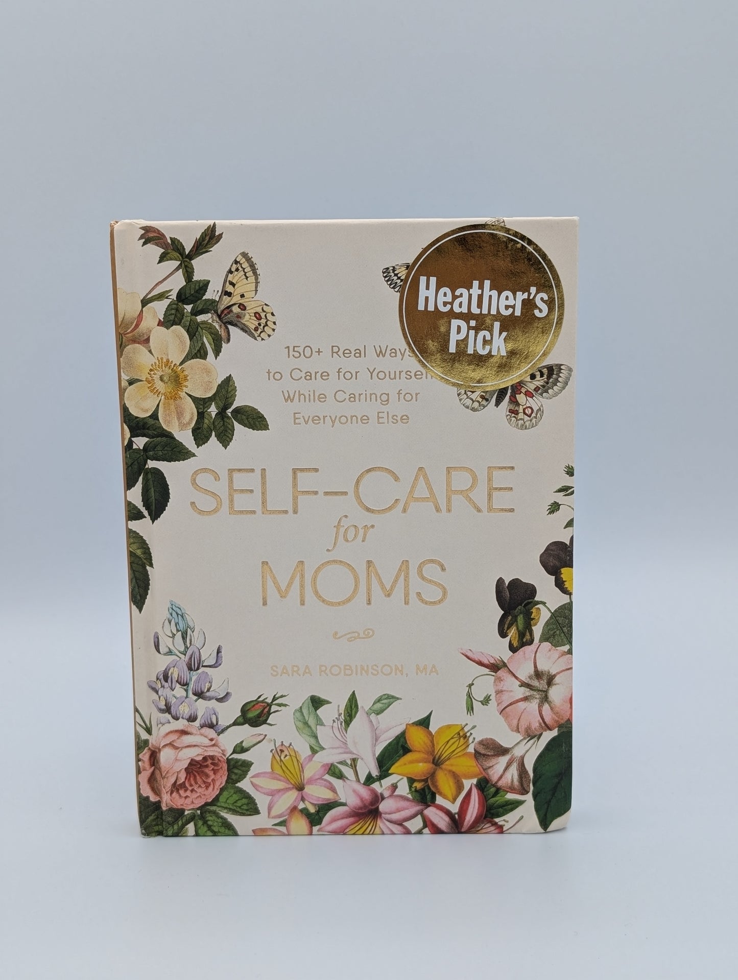 Self-Care for Moms: 150+ Real Ways to Care for Yourself While Caring for Everyone Else