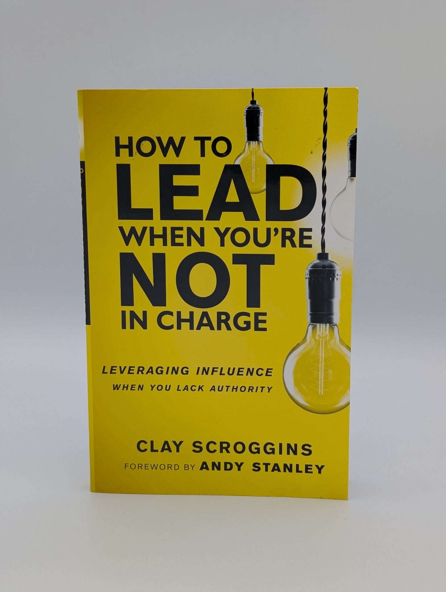 How to Lead When You're Not in Charge: Leveraging Influence When You Lack Authority