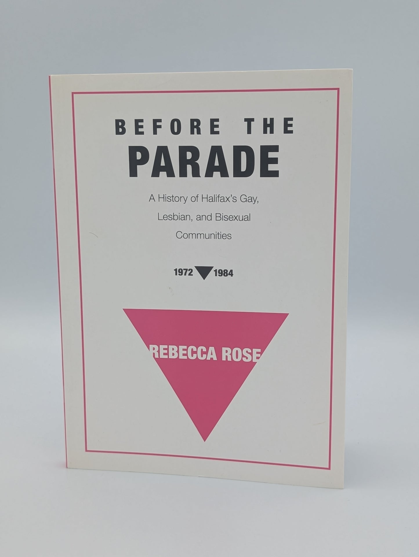 Before the Parade: A History of Halifax's Gay, Lesbian, and Bisexual Communities, 1972-1984