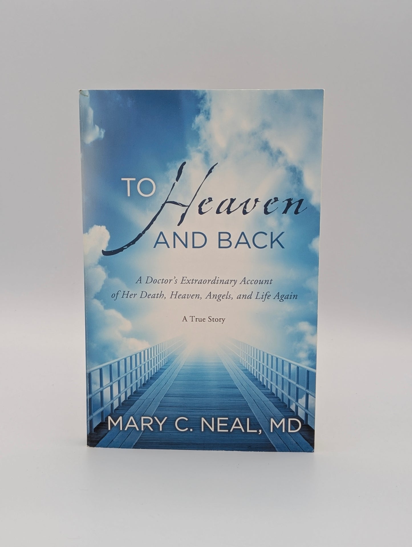To Heaven and Back: A Doctor's Extraordinary Account of Her Death, Heaven, Angels, and Life Again: A True Story