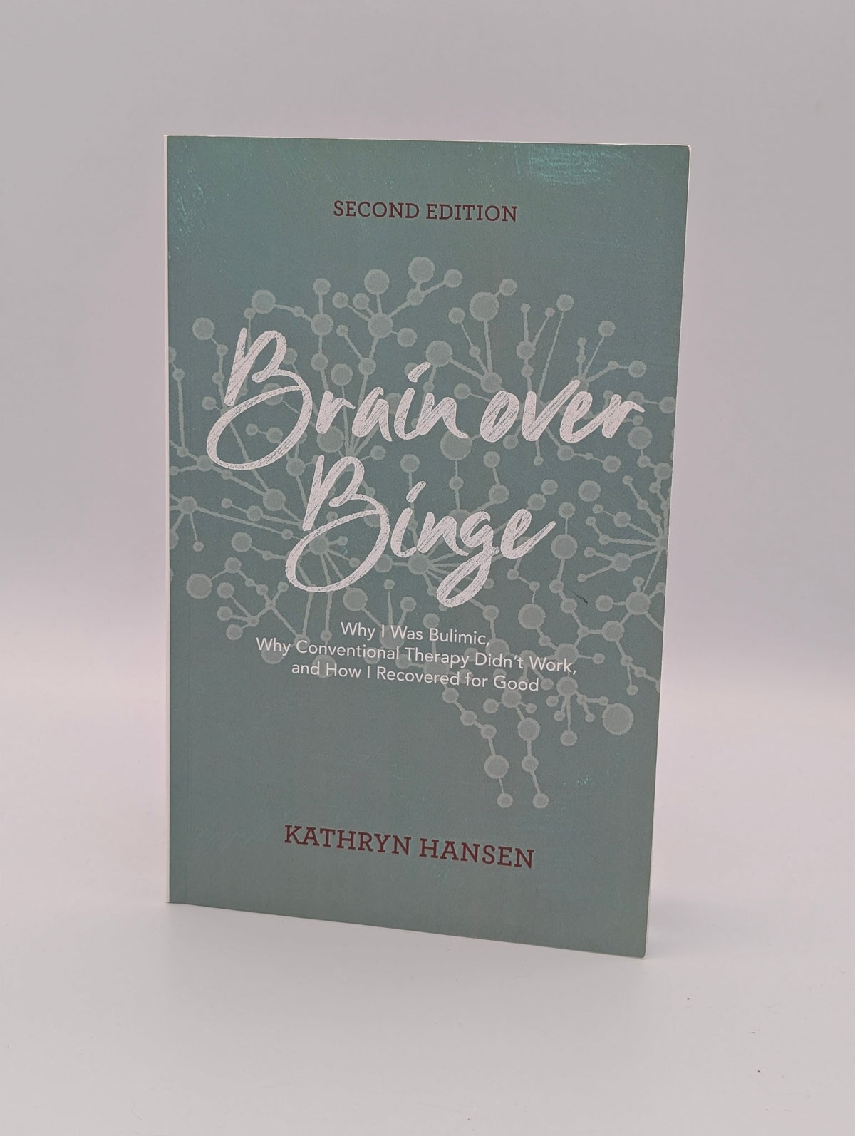 Brain over Binge: Why I Was Bulimic, Why Conventional Therapy Didn't Work, and How I Recovered for Good