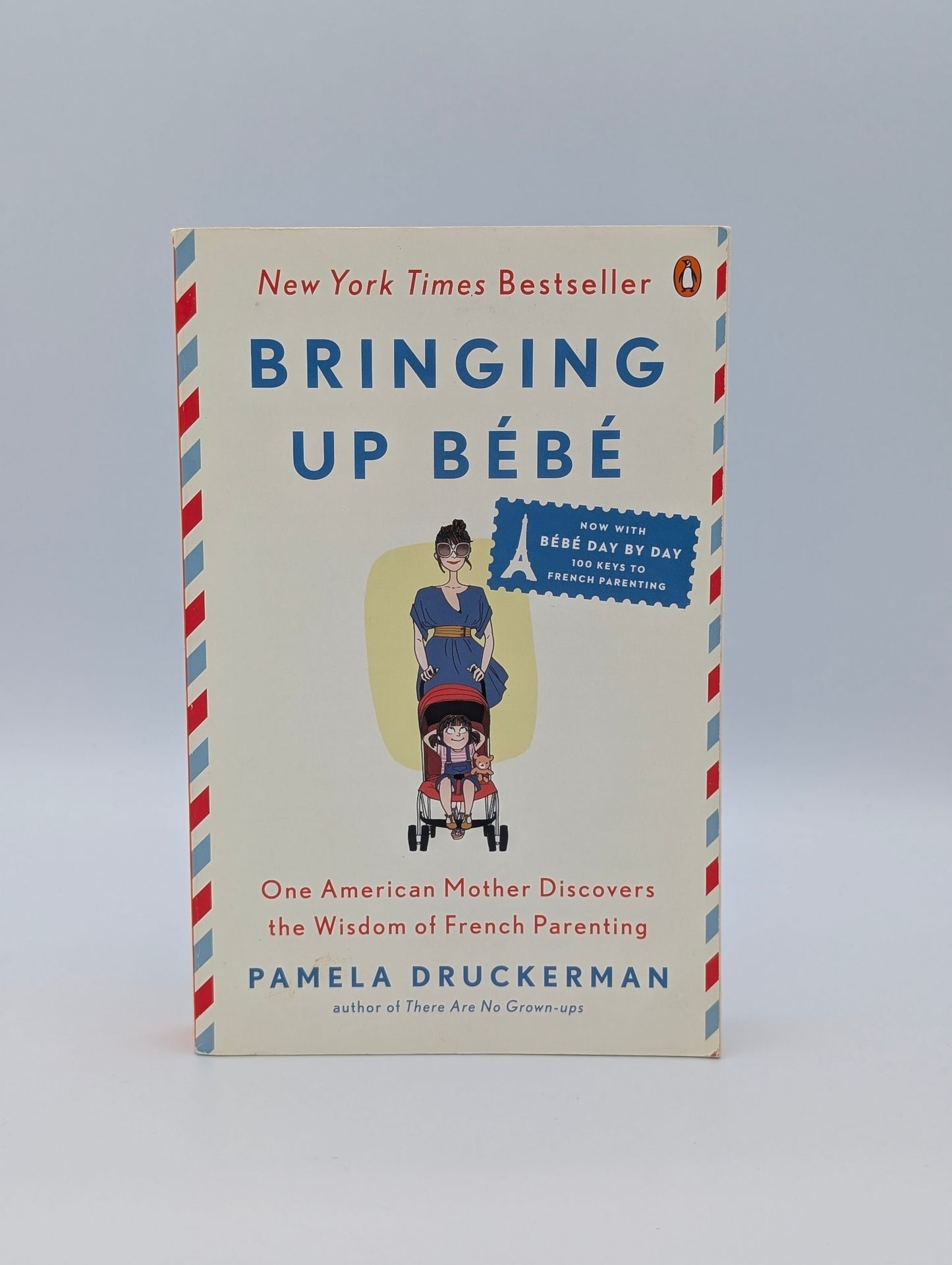Bringing Up Bébé: One American Mother Discovers the Wisdom of French Parenting