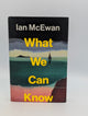What We Can Know: A Novel