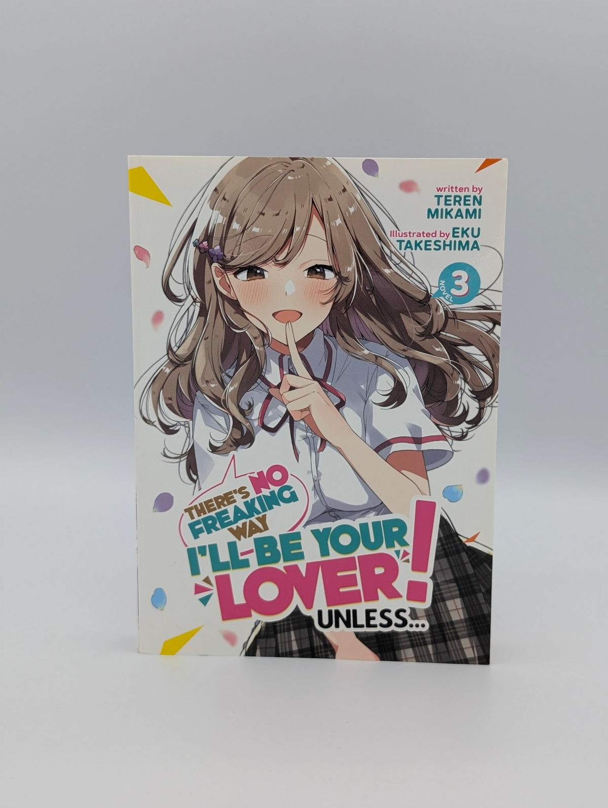 There's No Freaking Way I'll be Your Lover! Unless... (Light Novel) Vol. 3