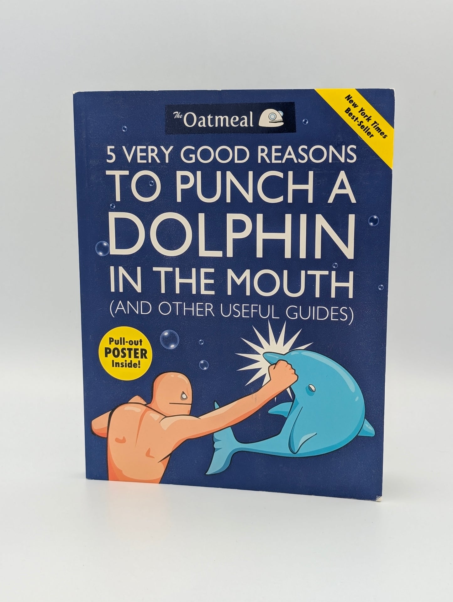 5 Very Good Reasons to Punch a Dolphin in the Mouth (And Other Useful Guides) (Volume 1) (The Oatmeal)