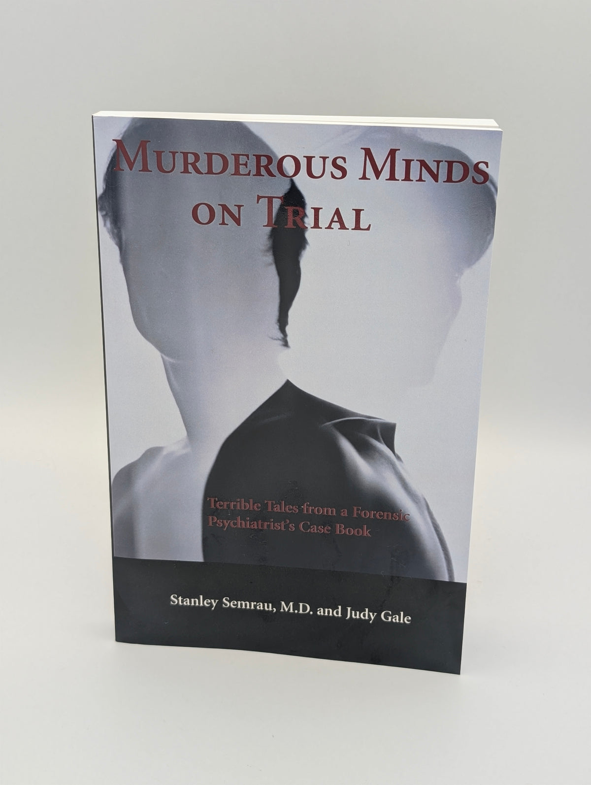 Murderous Minds on Trial: Terrible Tales from a Forensic Psychiatrist's Casebook