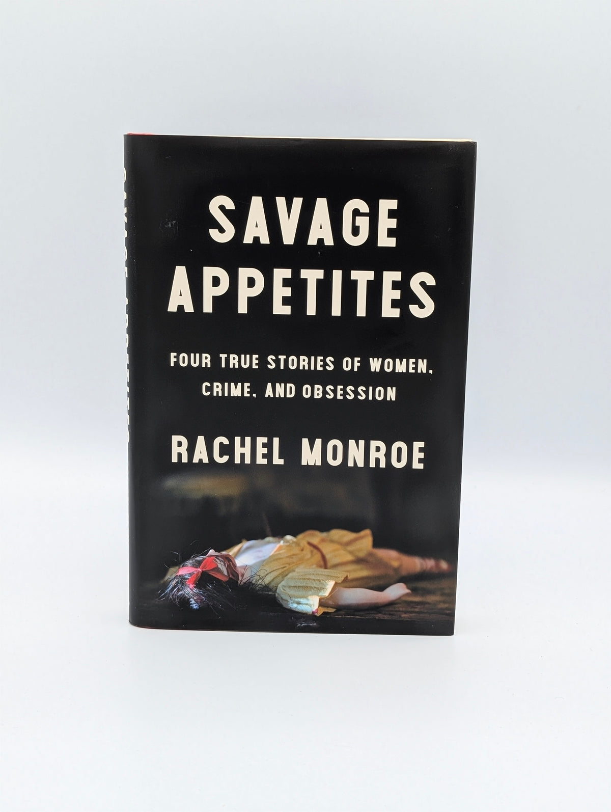Savage Appetites: Four True Stories of Women, Crime, and Obsession
