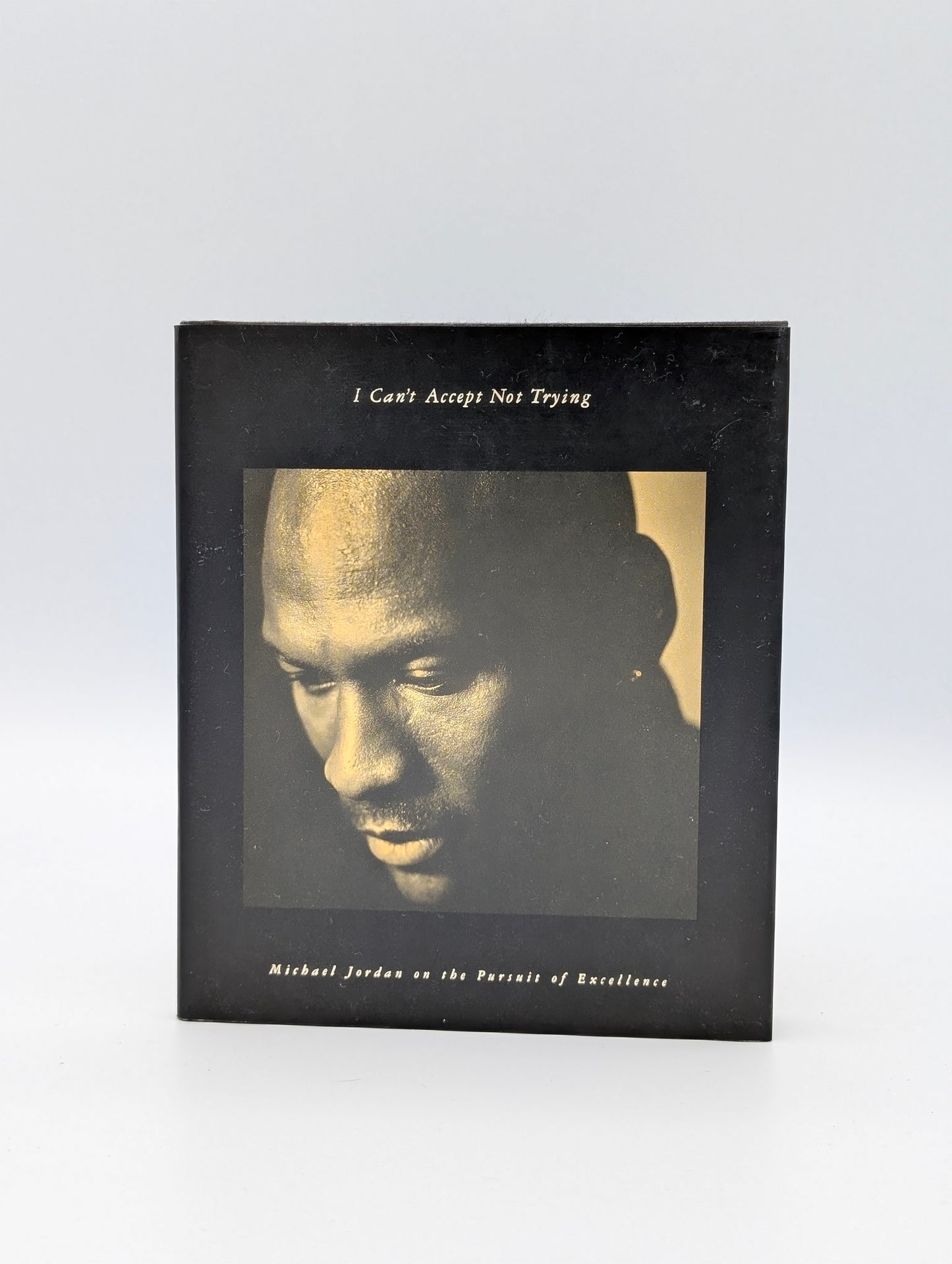 I Can't Accept Not Trying: Michael Jordan on the Pursuit of Excellence