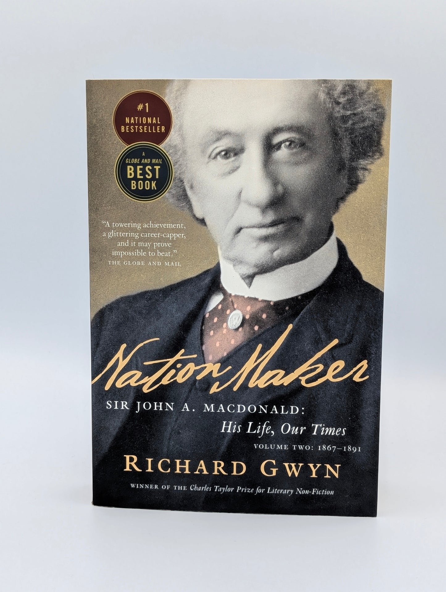 Nation Maker: Sir John A. Macdonald: His Life, Our Times