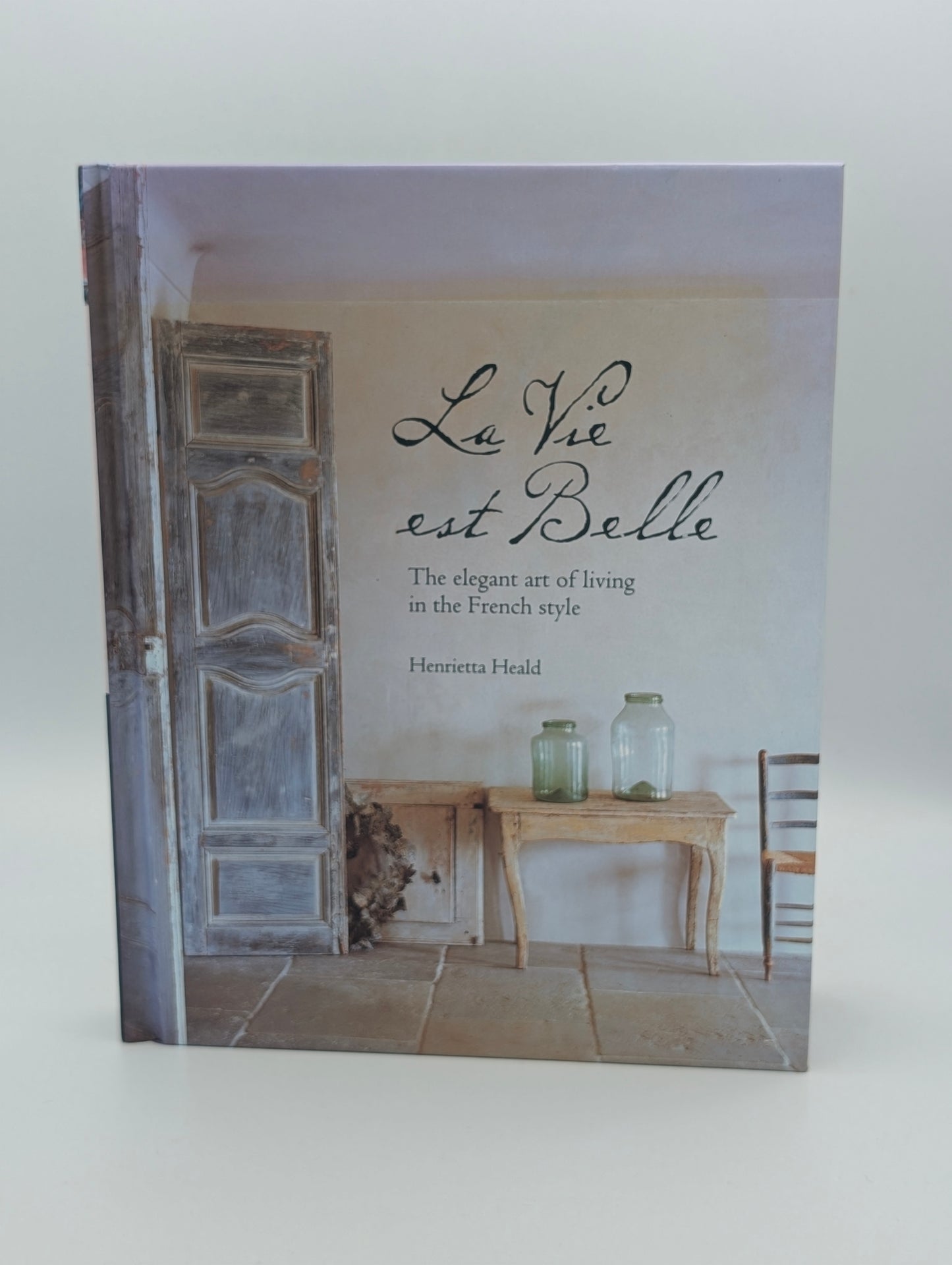 La Vie Est Belle: The elegant art of living in the French style