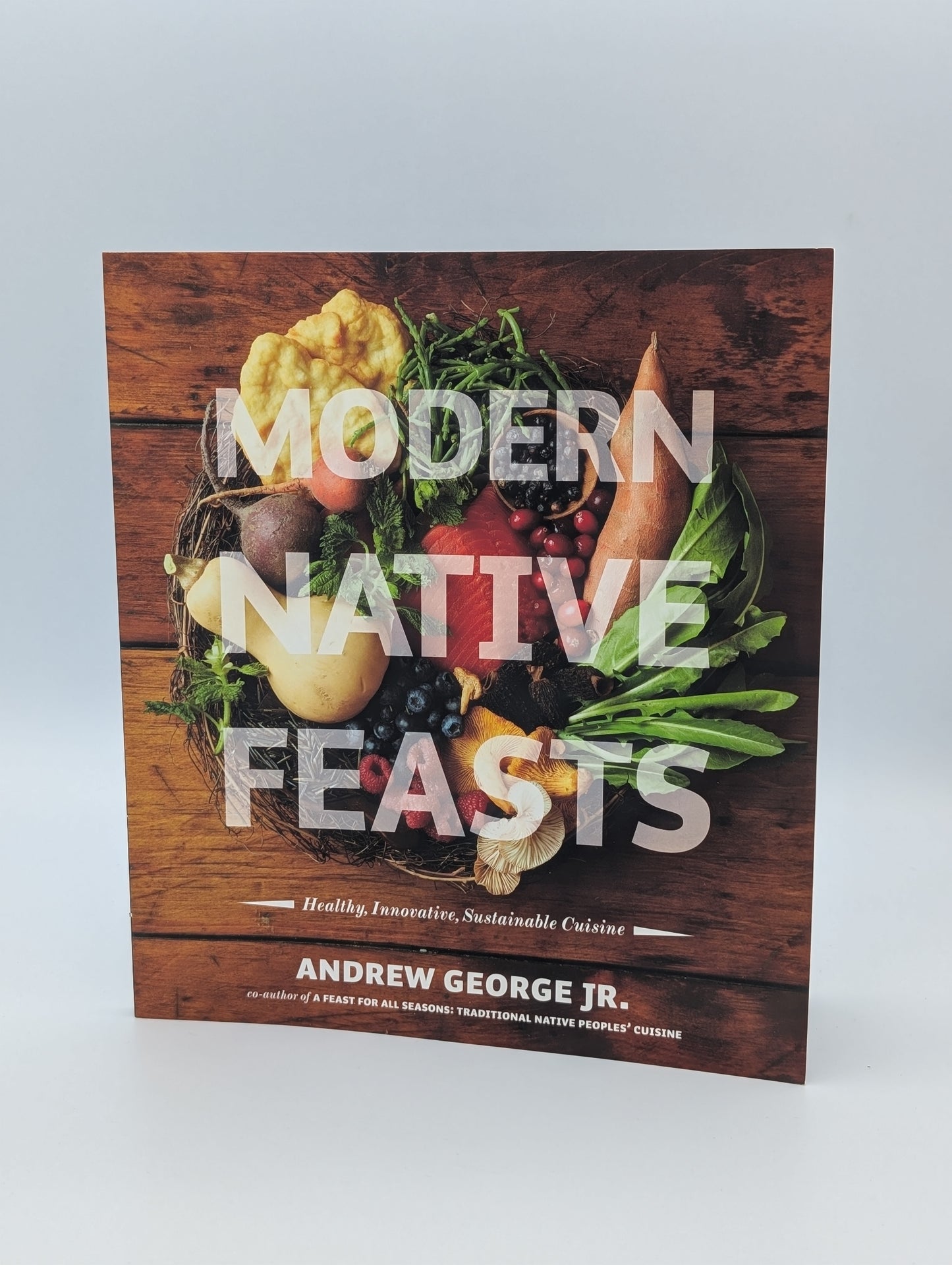 Modern Native Feasts: Healthy, Innovative, Sustainable Cuisine